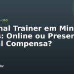 Personal Trainer em Minas Gerais: Online ou Presencial — Qual Compensa?