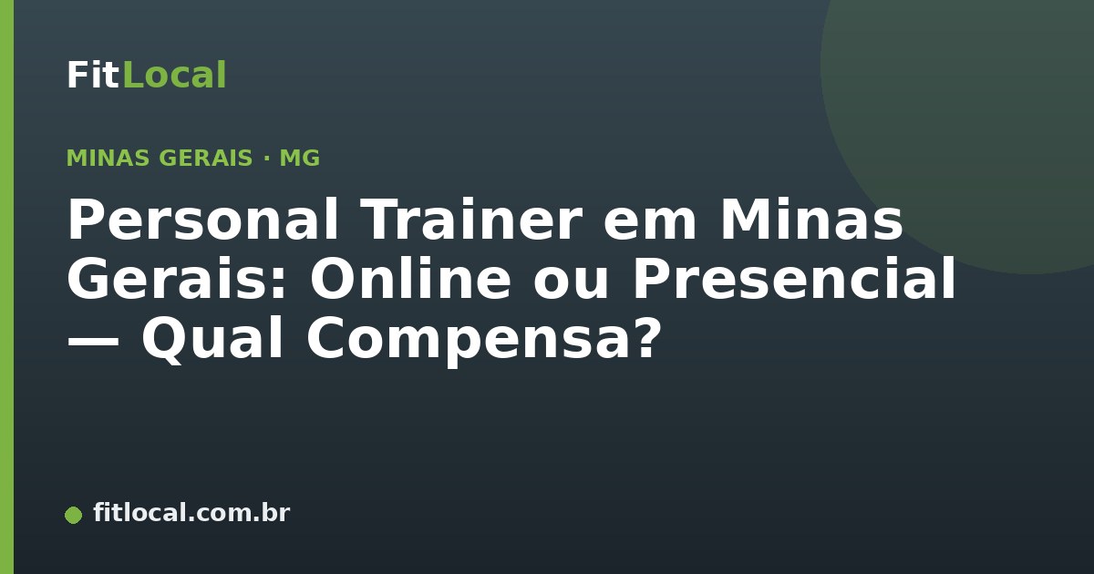 Personal Trainer em Minas Gerais: Online ou Presencial — Qual Compensa?