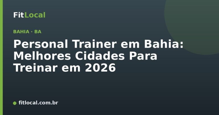 Personal Trainer em Bahia: Melhores Cidades Para Treinar em 2026