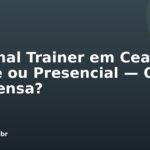 Personal Trainer em Ceará: Online ou Presencial — Qual Compensa?