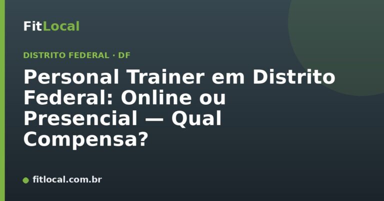 Personal Trainer em Distrito Federal: Online ou Presencial — Qual Compensa?