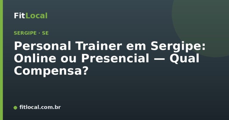 Personal Trainer em Sergipe: Online ou Presencial — Qual Compensa?