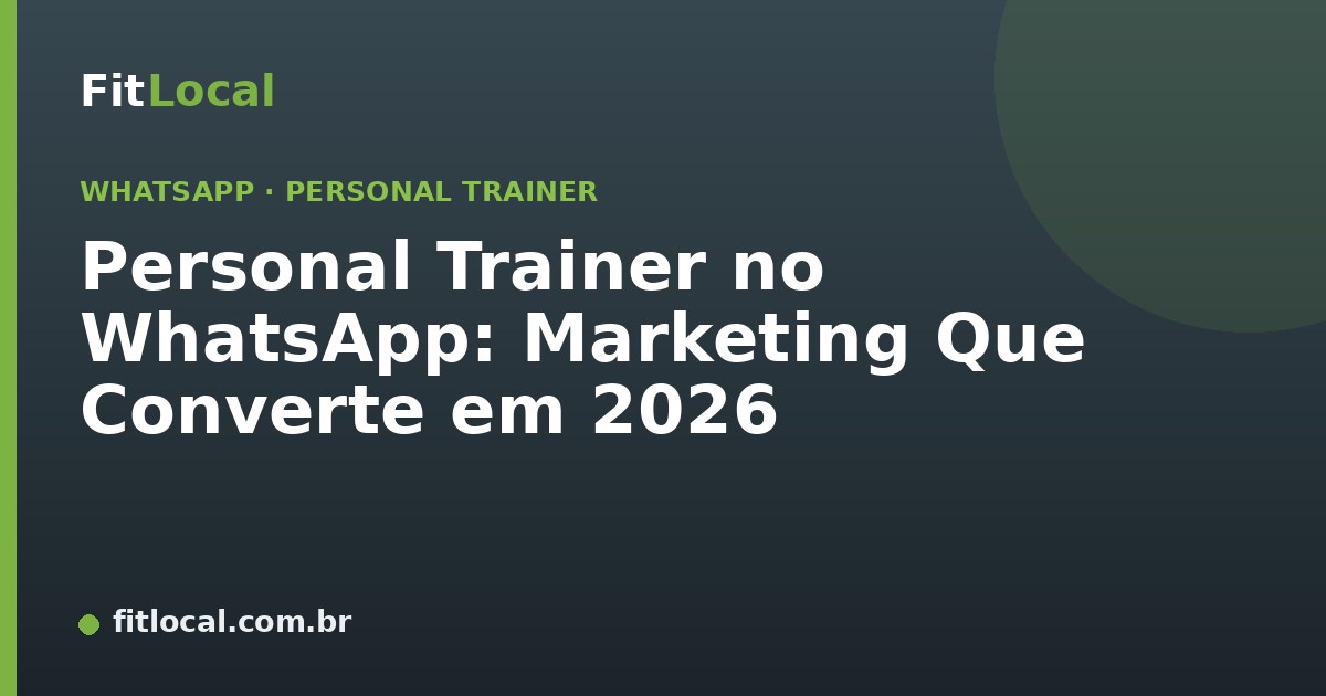 Personal Trainer no WhatsApp: Marketing Que Converte em 2026