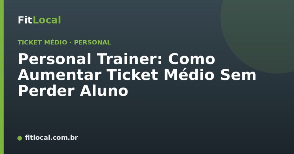 Personal Trainer: Como Aumentar Ticket Médio Sem Perder Aluno