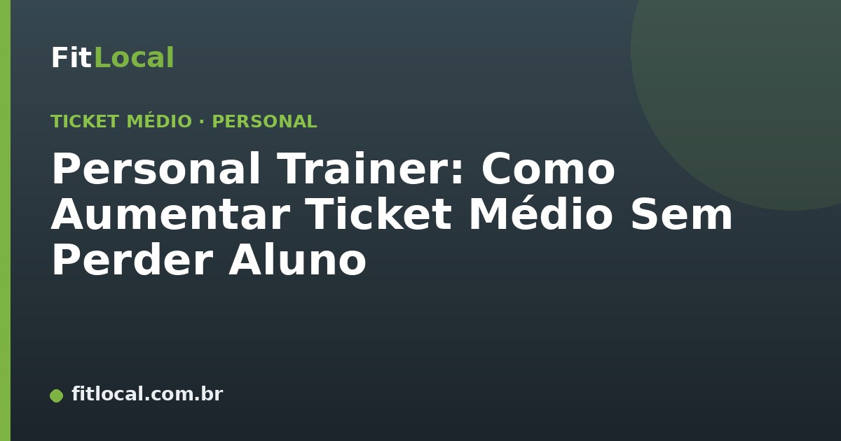 Personal Trainer: Como Aumentar Ticket Médio Sem Perder Aluno
