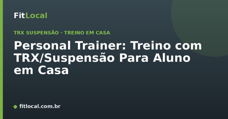Personal Trainer: Treino com TRX/Suspensão Para Aluno em Casa