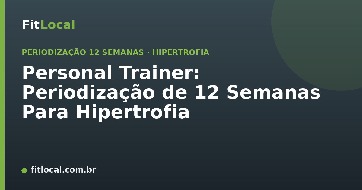 Personal Trainer: Periodização de 12 Semanas Para Hipertrofia