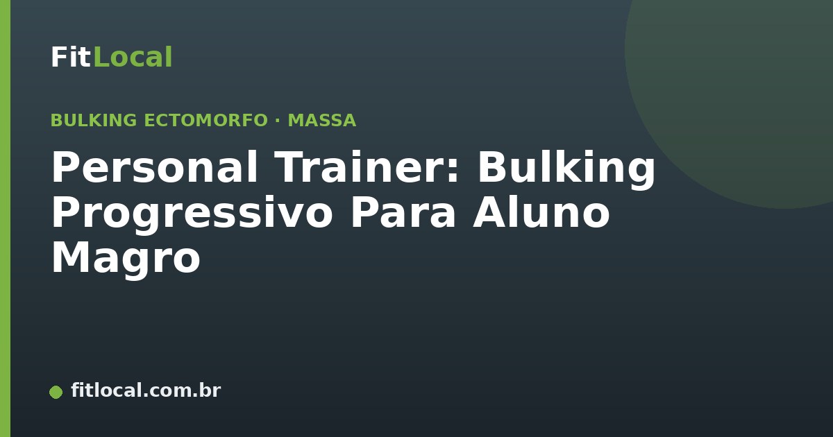 Personal Trainer: Bulking Progressivo Para Aluno Magro