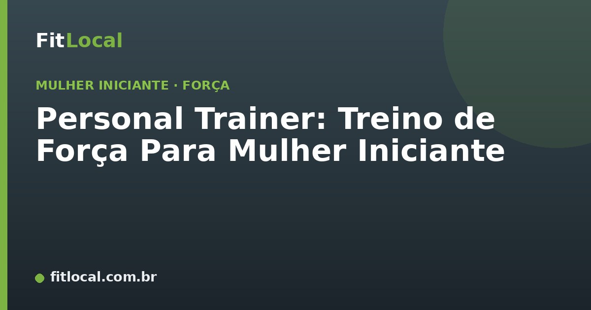 Personal Trainer: Treino de Força Para Mulher Iniciante