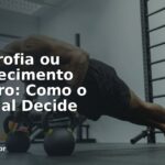 Hipertrofia ou Emagrecimento Primeiro: Como o Personal Decide