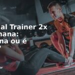 Personal Trainer 2x na Semana: Funciona ou é Pouco?