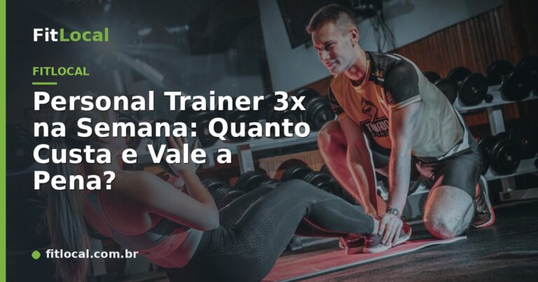 Personal Trainer 3x na Semana: Quanto Custa e Vale a Pena?