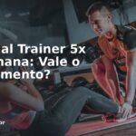 Personal Trainer 5x na Semana: Vale o Investimento?