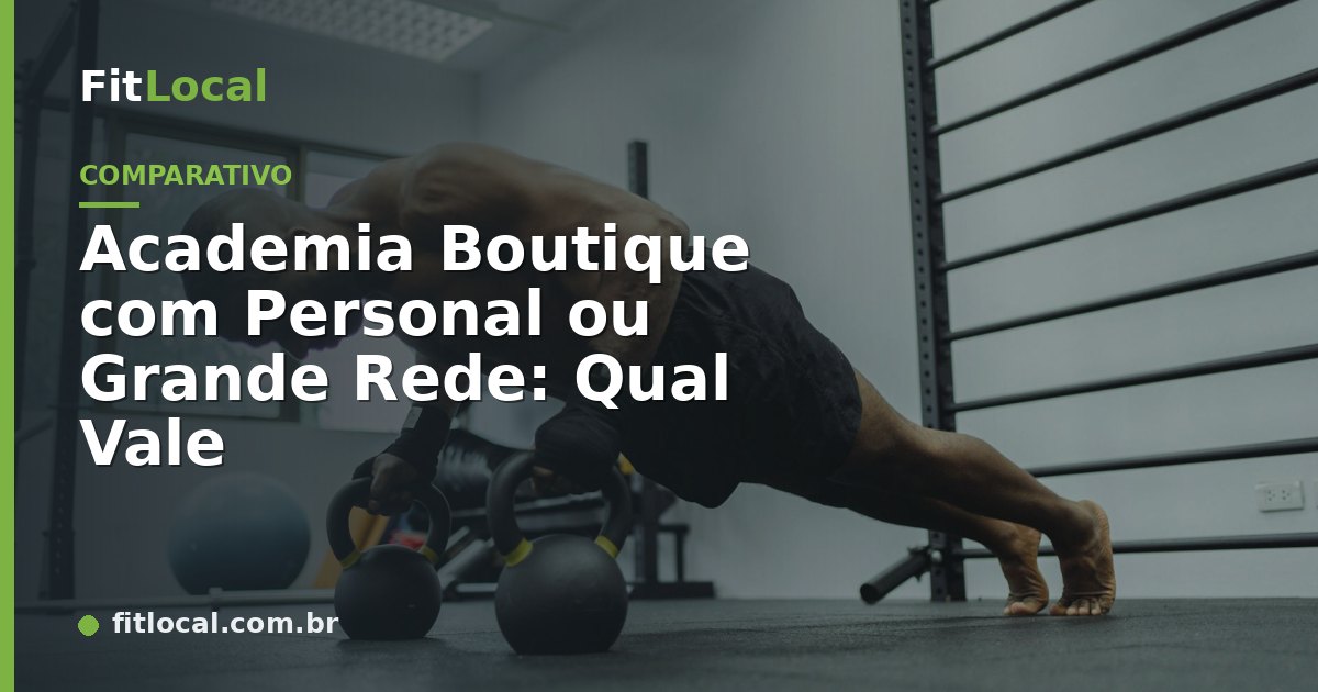Academia Boutique com Personal ou Grande Rede: Qual Vale