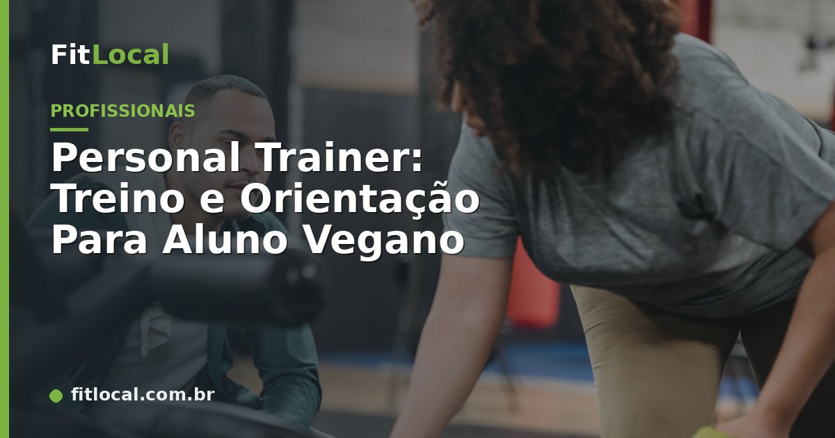 Personal Trainer: Treino e Orientação Para Aluno Vegano