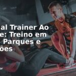 Personal Trainer Ao Ar Livre: Treino em Praias, Parques e Calçadões