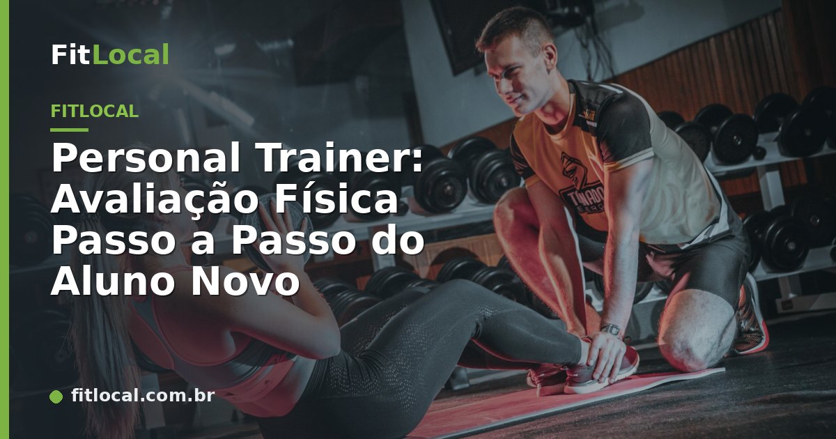 Personal Trainer: Avaliação Física Passo a Passo do Aluno Novo