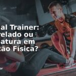 Personal Trainer: Bacharelado ou Licenciatura em Educação Física?