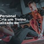 Como o Personal Trainer Cria um Treino Individualizado de Verdade