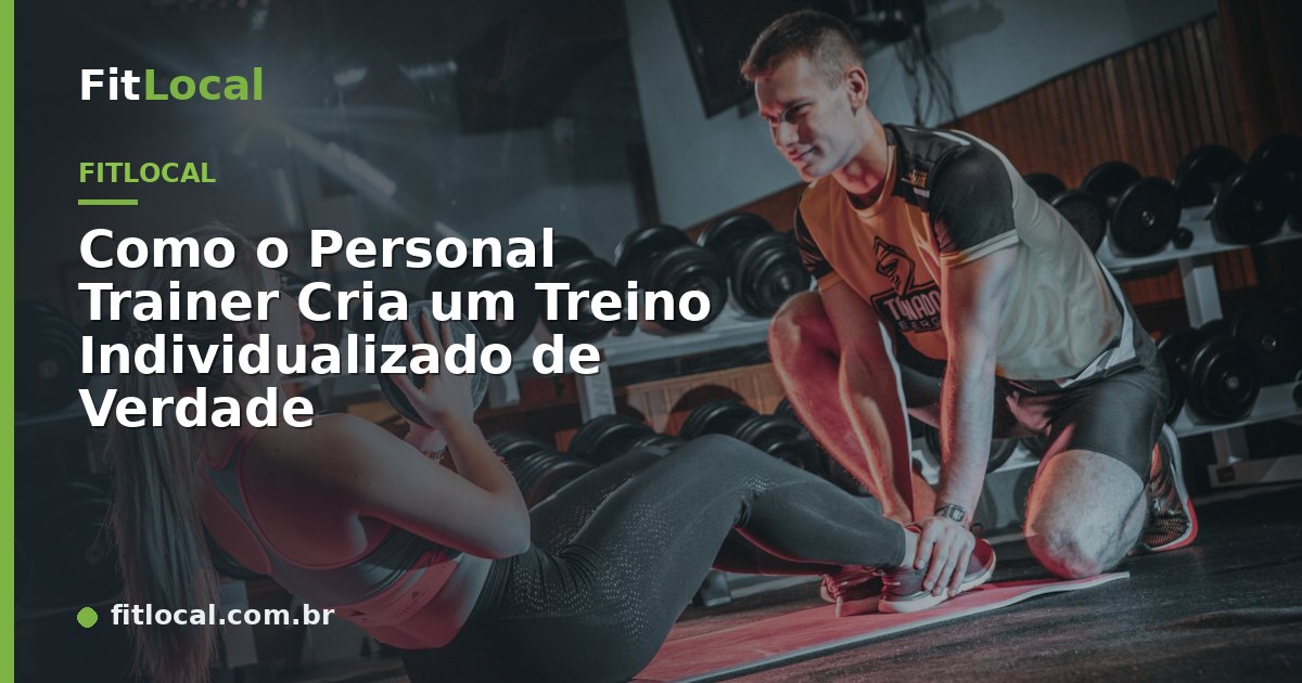 Como o Personal Trainer Cria um Treino Individualizado de Verdade