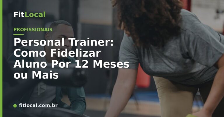 Personal Trainer: Como Fidelizar Aluno Por 12 Meses ou Mais