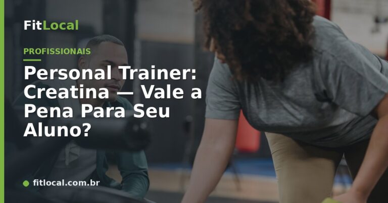 Personal Trainer: Creatina — Vale a Pena Para Seu Aluno?