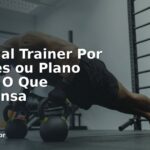 Personal Trainer Por 3 Meses ou Plano Anual: O Que Compensa