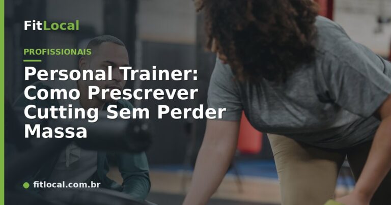 Personal Trainer: Como Prescrever Cutting Sem Perder Massa