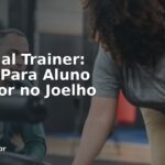 Personal Trainer: Treino Para Aluno Com Dor no Joelho