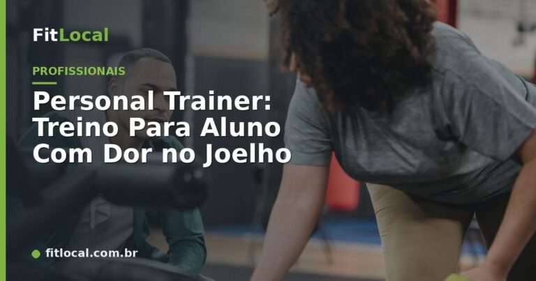 Personal Trainer: Treino Para Aluno Com Dor no Joelho