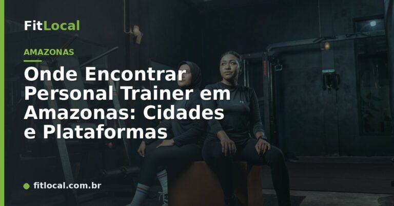 Onde Encontrar Personal Trainer em Amazonas: Cidades e Plataformas