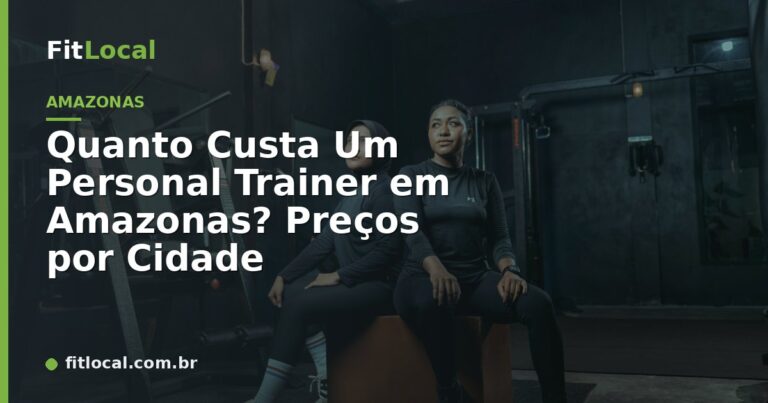Quanto Custa Um Personal Trainer em Amazonas? Preços por Cidade
