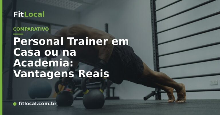 Personal Trainer em Casa ou na Academia: Vantagens Reais
