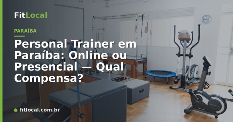 Personal Trainer em Paraíba: Online ou Presencial — Qual Compensa?