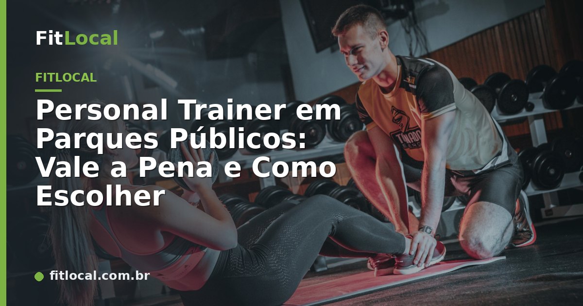 Personal Trainer em Parques Públicos: Vale a Pena e Como Escolher