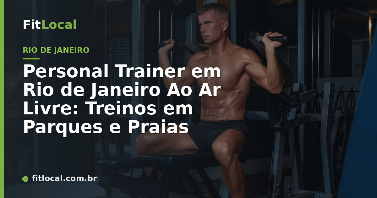 Personal Trainer em Rio de Janeiro Ao Ar Livre: Treinos em Parques e Praias