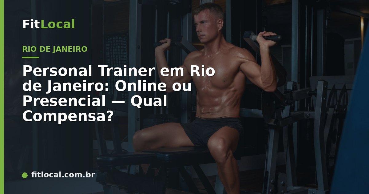 Personal Trainer em Rio de Janeiro: Online ou Presencial — Qual Compensa?