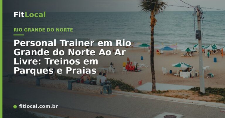 Personal Trainer em Rio Grande do Norte Ao Ar Livre: Treinos em Parques e Praias