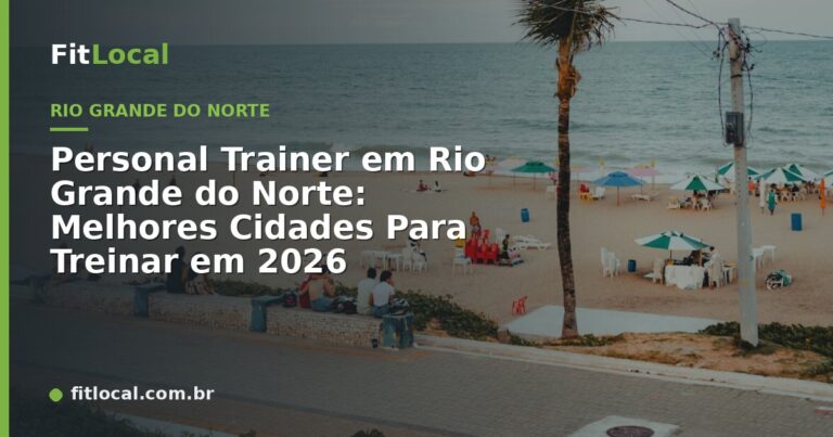 Personal Trainer em Rio Grande do Norte: Melhores Cidades Para Treinar em 2026