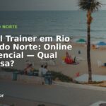 Personal Trainer em Rio Grande do Norte: Online ou Presencial — Qual Compensa?