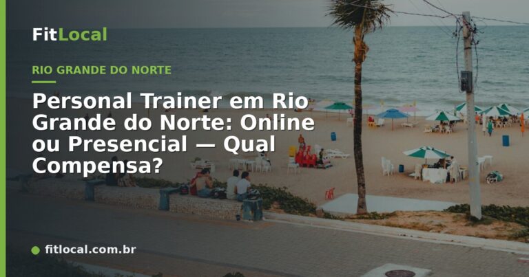 Personal Trainer em Rio Grande do Norte: Online ou Presencial — Qual Compensa?
