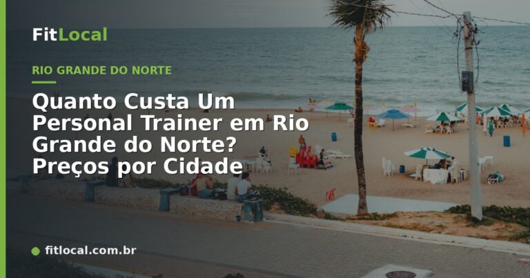 Quanto Custa Um Personal Trainer em Rio Grande do Norte? Preços por Cidade