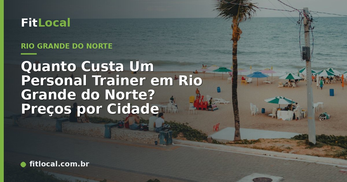 Quanto Custa Um Personal Trainer em Rio Grande do Norte? Preços por Cidade