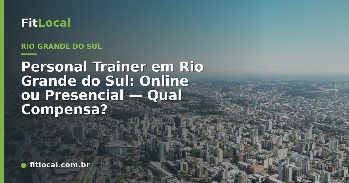Personal Trainer em Rio Grande do Sul: Online ou Presencial — Qual Compensa?