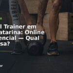 Personal Trainer em Santa Catarina: Online ou Presencial — Qual Compensa?