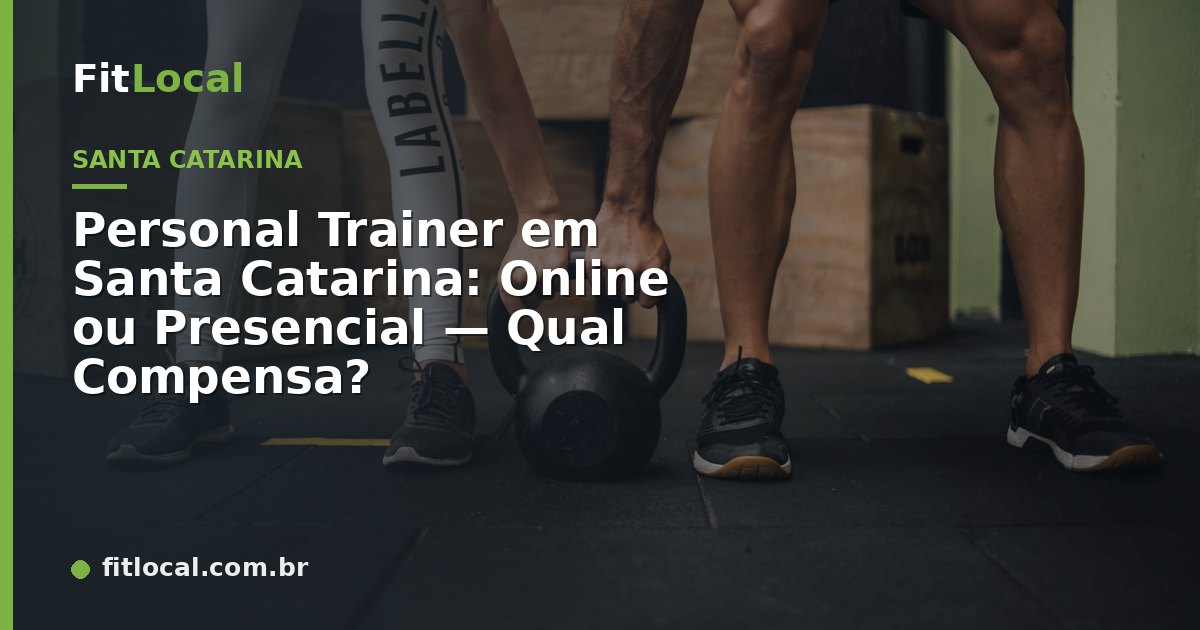 Personal Trainer em Santa Catarina: Online ou Presencial — Qual Compensa?