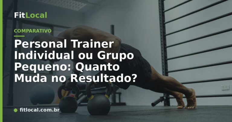 Personal Trainer Individual ou Grupo Pequeno: Quanto Muda no Resultado?