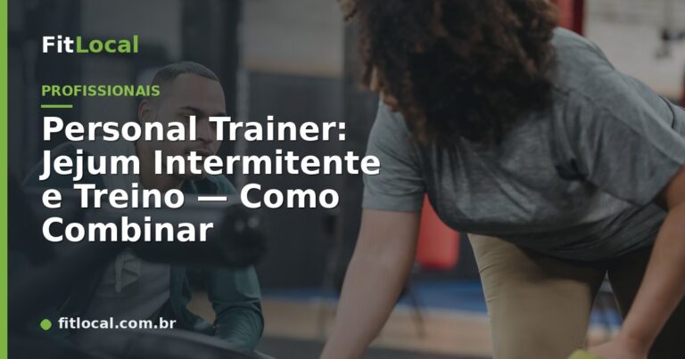 Personal Trainer: Jejum Intermitente e Treino — Como Combinar
