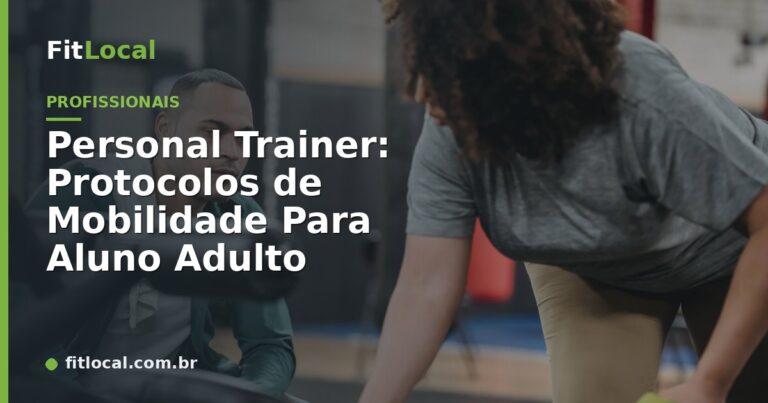 Personal Trainer: Protocolos de Mobilidade Para Aluno Adulto
