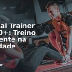 Personal Trainer Para 50+: Treino Inteligente na Meia-Idade